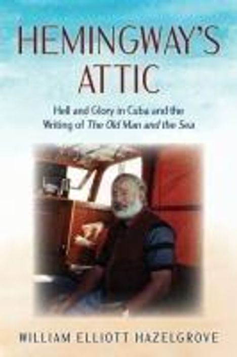 William Elliott Hazelgrove: Hemingway's Attic, Buch