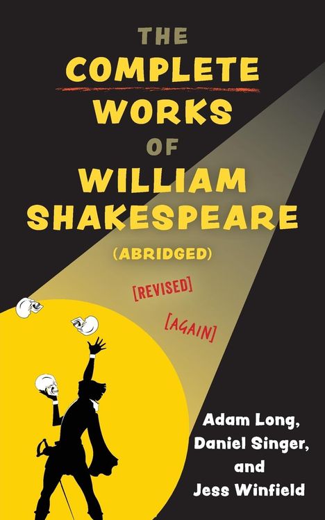 Adam Long: The Complete Works of William Shakespeare (abridged) [revised] [revised again], Buch