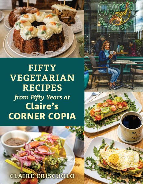 Claire Criscuolo: Fifty Vegetarian Recipes from Fifty Years at Claire's Corner Copia, Buch