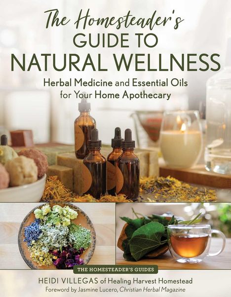 "The Homesteader's Guide to Natural Wellness. Herbal Medicine and Essential Oils for Your Home Apothecary." Mit Flaschen und Kräutern.