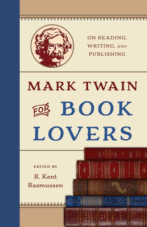 Texte: "On Reading, Writing, and Publishing", "Mark Twain for Book Lovers", "Edited by R. Kent Rasmussen". Illustration: Twain-Porträt. Stapel Bücher.