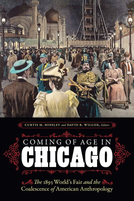 Ira Jacknis: Coming of Age in Chicago: The 1893 World's Fair and the Coalescence of American Anthropology, Buch