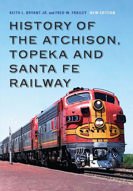 Keith L Bryant: History of the Atchison, Topeka and Santa Fe Railway, Buch