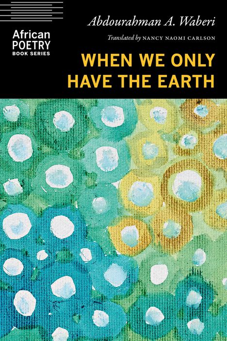 Abdourahman A Waberi: When We Only Have the Earth, Buch