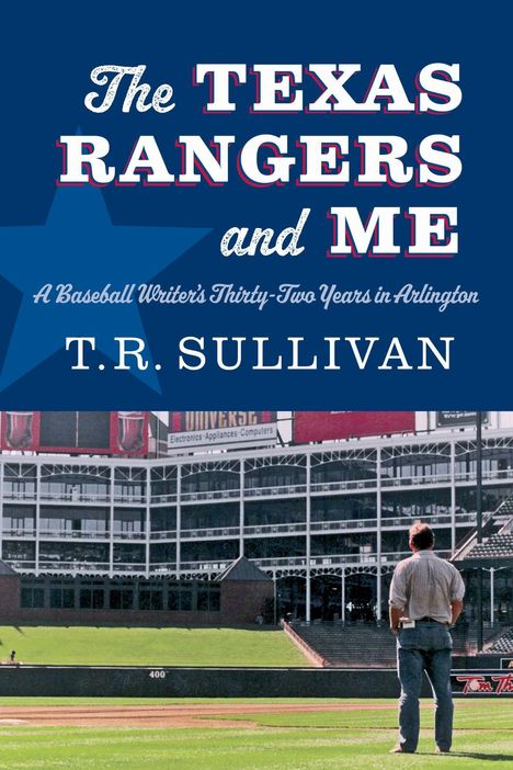 "The Texas Rangers and Me. A Baseball Writer's Thirty-Two Years in Arlington. T.R. Sullivan."  
  
Ein Mann steht vor einem Stadion.