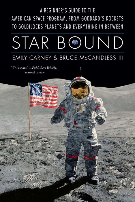 Titel: Star Bound. Autoren: Emily Carney & Bruce McCandless III. Astronaut auf Mondlandschaft mit US-Flagge.