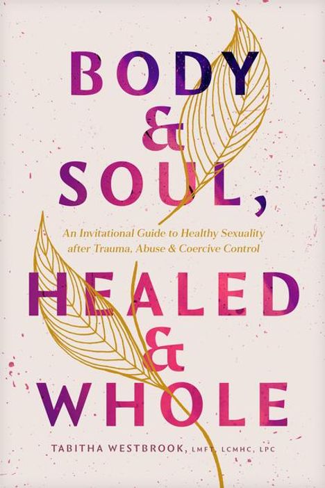 Tabitha Westbrook Lfmt Lcmhc Lpc: Body &amp; Soul, Healed &amp; Whole, Buch