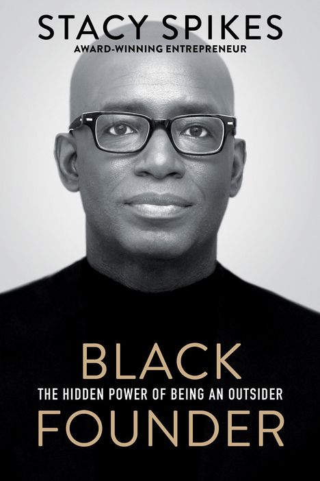 "Stacy Spikes. Award-winning entrepreneur. Black Founder: The Hidden Power of Being an Outsider." Ein Mann mit Brille.