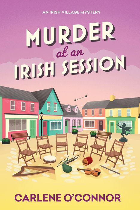 "MURDER at an IRISH SESSION" oben, "CARLENE O'CONNOR" unten. Illustration: Bunte Häuser, Stühle im Kreis, Instrumente.