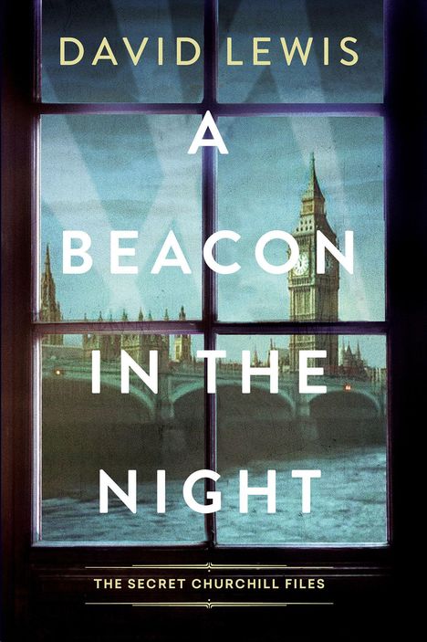 Text auf dunklem Hintergrund: "David Lewis, A Beacon in the Night, The Secret Churchill Files", Blick durch ein Fenster auf Big Ben.