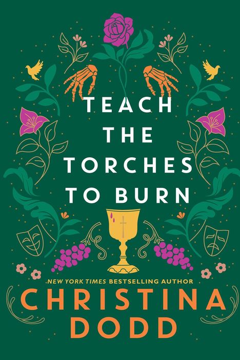 "TEACH THE TORCHES TO BURN" in Weiß auf grün, umgeben von Blumen, Händen, Vögeln, Masken und einem Kelch. Autor: Christina Dodd.