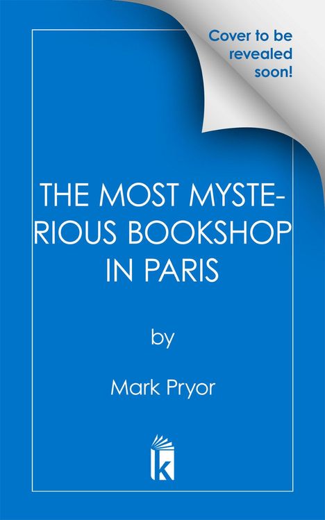 „Cover to be revealed soon! THE MOST MYSTERIOUS BOOKSHOP IN PARIS by Mark Pryor.” Blaues Design mit Logo unten.