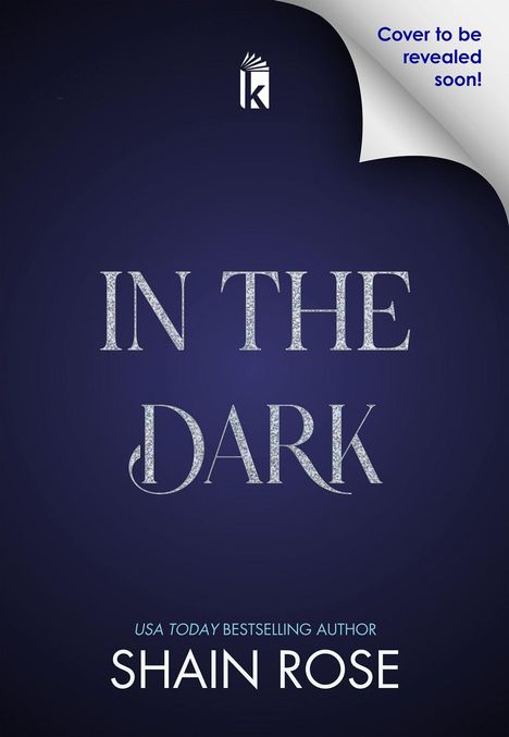 "Cover to be revealed soon!", Titel "IN THE DARK", Autor "SHAIN ROSE", blaues Design mit unvollständigem Einband.