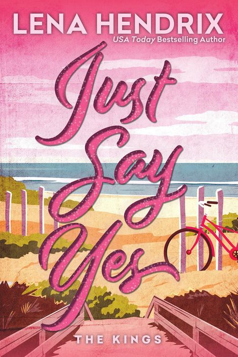 Text: "Lena Hendrix, USA Today Bestselling Author, Just Say Yes, The Kings." Illustration eines Strandes mit Fahrrad.