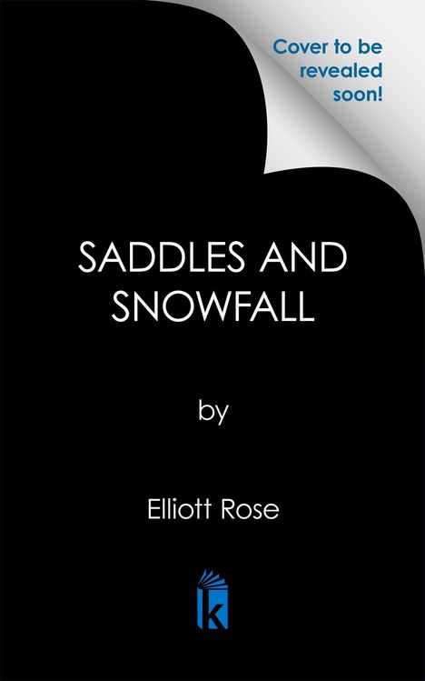 „SADDLES AND SNOWFALL“ von Elliott Rose. Rechts oben steht: „Cover to be revealed soon!“. Unten ist ein Logo.
