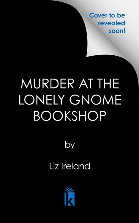 Text: "Cover to be revealed soon! MURDER AT THE LONELY GNOME BOOKSHOP by Liz Ireland." Unten ein blaues Logo mit Buch.
