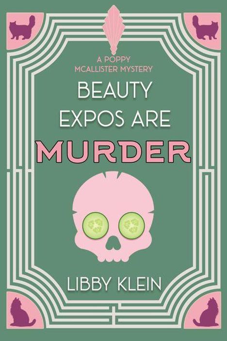"A Poppy McAllister Mystery: Beauty Expos Are Murder, Libby Klein." Illustration: Totenkopf mit Gurkenscheiben, Art-déco-Muster, Katzen.