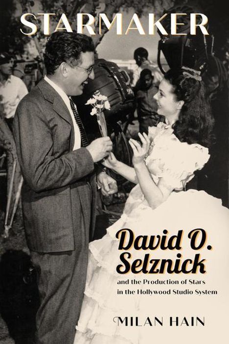 Milan Hain: Starmaker: David O. Selznick and the Production of Stars in the Hollywood Studio System, Buch