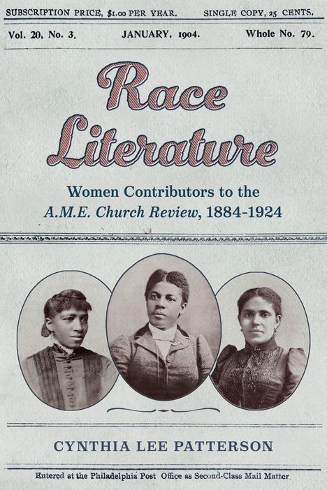 Titel: Race Literature. Frauenbeiträge zur A.M.E. Church Review, 1884-1924. Drei Frauenportraits darunter. Autor: Cynthia Lee Patterson.