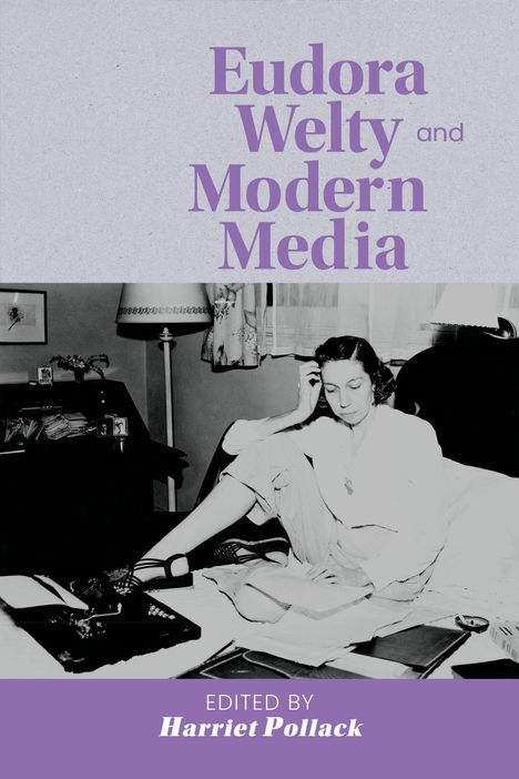 „Eudora Welty and Modern Media“, herausgegeben von Harriet Pollack. Frau sitzt nachdenklich auf einem Bett mit Schreibmaterial.