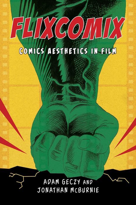 "Flixcomix: Comics Aesthetics in Film" von Adam Geczy und Jonathan McBurnie. Illustration: grüner Arm, geballte Faust.