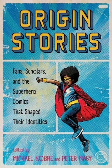„ORIGIN STORIES“ oben, „Fans, Scholars, and the Superhero Comics That Shaped Their Identities“ darunter. Illustration: Kind im Superheldenkostüm mit rotem Umhang.