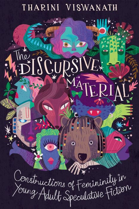 "THARINI VISWANATH; The Discursive Material; Constructions of Femininity in Young Adult Speculative Fiction." Bunte Gesichter.