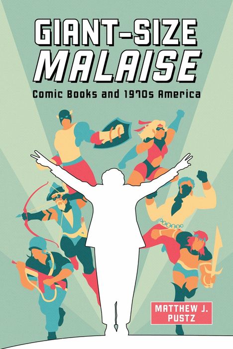 Text: "Giant-Size Malaise: Comic Books and 1970s America" von Matthew J. Pustz. 

Illustration: Silhouette vor bunten Helden.