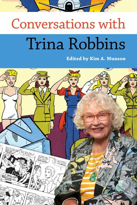 „Conversations with Trina Robbins, Edited by Kim A. Munson“. Illustration von Frauen in Uniform, Comics und einer lächelnden älteren Frau.