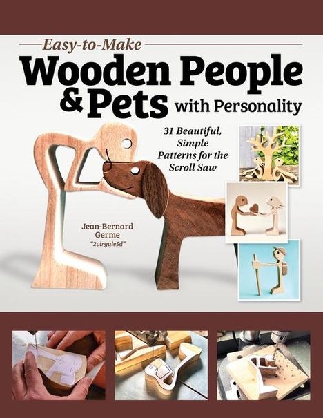 Jean-Bernard Germe: Easy-To-Make Wooden People &amp; Pets with Personality, Buch