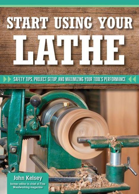 Text: "START USING YOUR LATHE" und "SAFETY TIPS, PROJECT SETUP, AND MAXIMIZING YOUR TOOL'S PERFORMANCE". Drechselbank in Aktion.