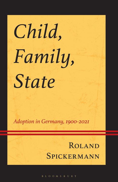 Text: "Child, Family, State: Adoption in Germany, 1900-2021, Roland Spickermann." Schlichtes, gelbes Buchcover.