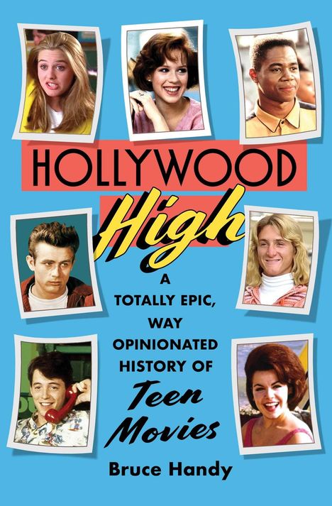 „HOLLYWOOD High: A TOTALLY EPIC, WAY OPINIONATED HISTORY OF Teen Movies“ von Bruce Handy; Fotos von Schauspielern auf blauem Hintergrund.