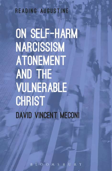 David Vincent Meconi: On Self-Harm, Narcissism, Atonement, and the Vulnerable Christ, Buch