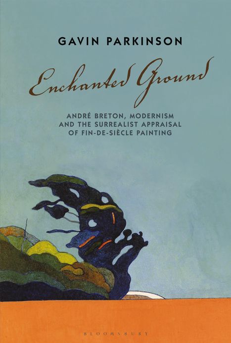 Text: "Gavin Parkinson. Enchanted Ground. André Breton, Modernism and the Surrealist Appraisal of Fin-de-Siècle Painting." 

Unten eine abstrakte Illustration mit dunklen Formen und farbigem Boden.