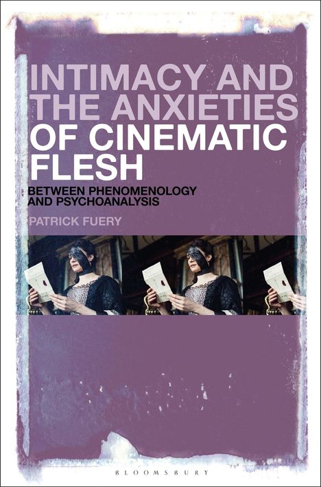 Patrick Fuery: Intimacy and the Anxieties of Cinematic Flesh, Buch