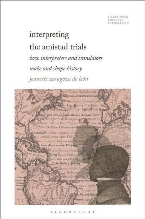 Text: "Interpreting the Amistad Trials, how interpreters and translators make and shape history, Jeanette Zaragoza de León". Hintergrund: Karte, Silhouette eines Mannes.