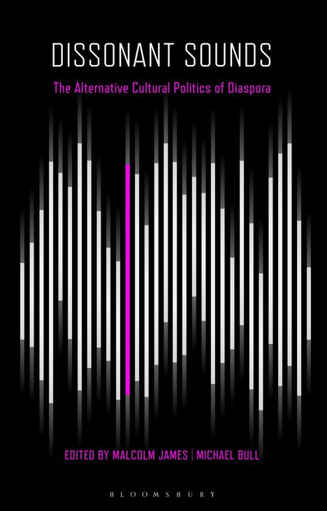 "Dissonant Sounds: The Alternative Cultural Politics of Diaspora." Herausgegeben von Malcolm James, Michael Bull. Vertikale Linien.