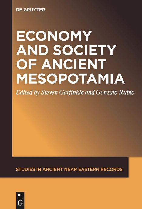 "Economy and Society of Ancient Mesopotamia" von Steven Garfinkle und Gonzalo Rubio. Verlag: De Gruyter.
