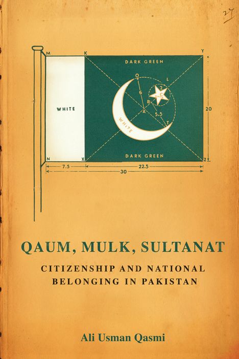 Ali Usman Qasmi: Qaum, Mulk, Sultanat: Citizenship and National Belonging in Pakistan, Buch