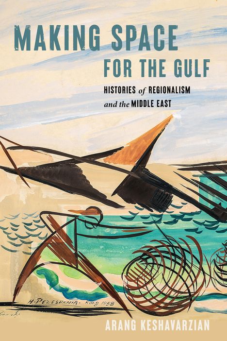 Arang Keshavarzian: Making Space for the Gulf, Buch