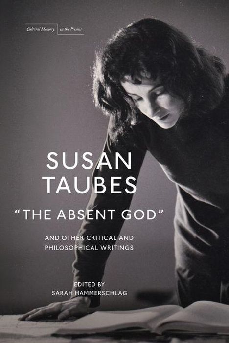 Text: "Susan Taubes 'The Absent God' and other critical and philosophical writings, edited by Sarah Hammerschlag." 

Eine schwarz-weiße Fotografie zeigt eine Frau, die über ein geöffnetes Buch gebeugt ist.