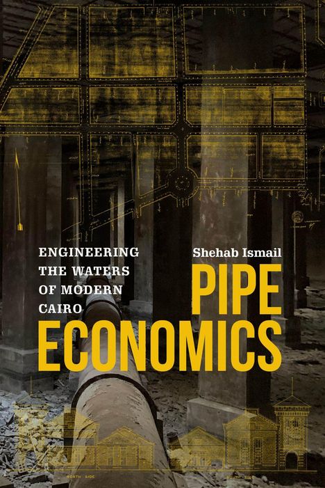 Text: "ENGINEERING THE WATERS OF MODERN CAIRO," "Shehab Ismail," "PIPE ECONOMICS." Illustration: Rohr in altem Gebäude.