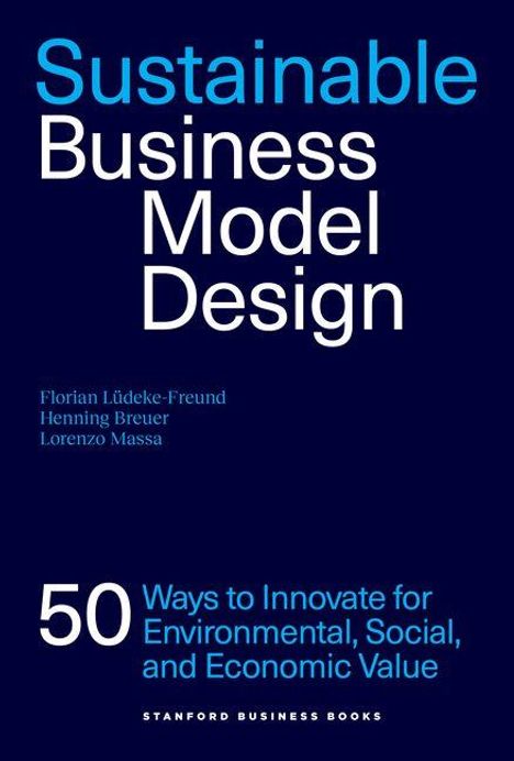 Buchtitel: "Sustainable Business Model Design". Autoren: Florian Lüdeke-Freund, Henning Breuer, Lorenzo Massa.