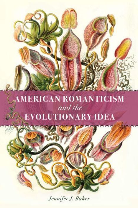 Text: American Romanticism and the Evolutionary Idea. Jennifer J. Baker. Illustration von fleischfressenden Pflanzen.