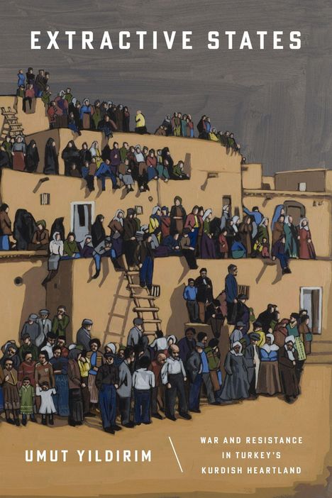 „EXTRACTIVE STATES“, „UMUT YILDIRIM“, „War and Resistance in Turkey's Kurdish Heartland“. Illustration: Menschen auf Lehmhäusern.