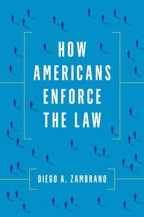 Text: "HOW AMERICANS ENFORCE THE LAW" und "DIEGO A. ZAMBRANO". Blauer Hintergrund mit kleinen Menschenfiguren.