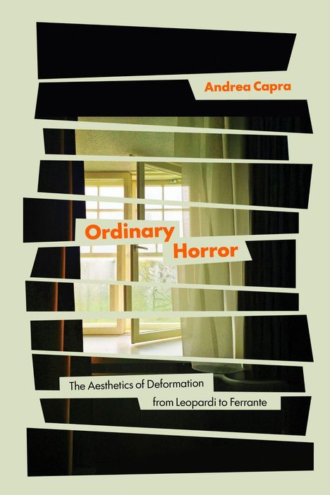 Texte: "Andrea Capra", "Ordinary Horror", "The Aesthetics of Deformation from Leopardi to Ferrante". Hintergrund: Verzerrtes Foto eines Fensters.