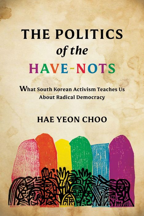 „THE POLITICS OF THE HAVE-NOTS“, ein Buch von Hae Yeon Choo. Illustration: Bunte Menschen in Silhouetten vor hellem Hintergrund.
