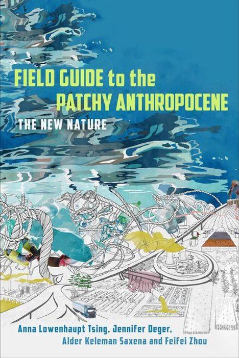 "Field Guide to the Patchy Anthropocene: The New Nature" mit Illustrationen von Landschaften, Pflanzen und Gebäuden.